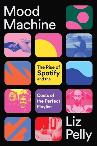 Liz Pelly, που έχει τίτλο “Mood Machine: The Rise of Spotify and the Costs of the Perfect Playlist”