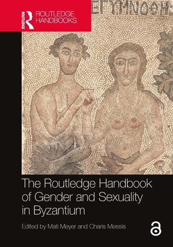 The routledge handbook of gender and sexuality in Byzantium