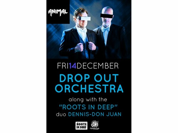  ANIMAL club Presents "DROP BOX" Orchestra! along with them The "ROOTS IN DEEP" duo DENNIS - DON JUAN