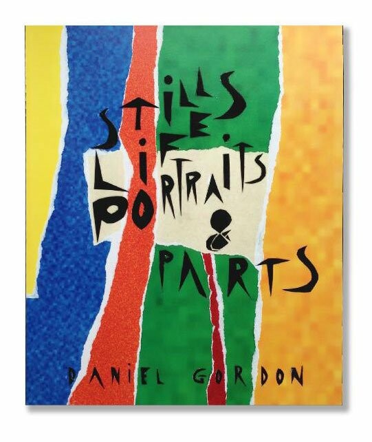 Still Lifes, Portraits and Parts. Daniel Gordon.